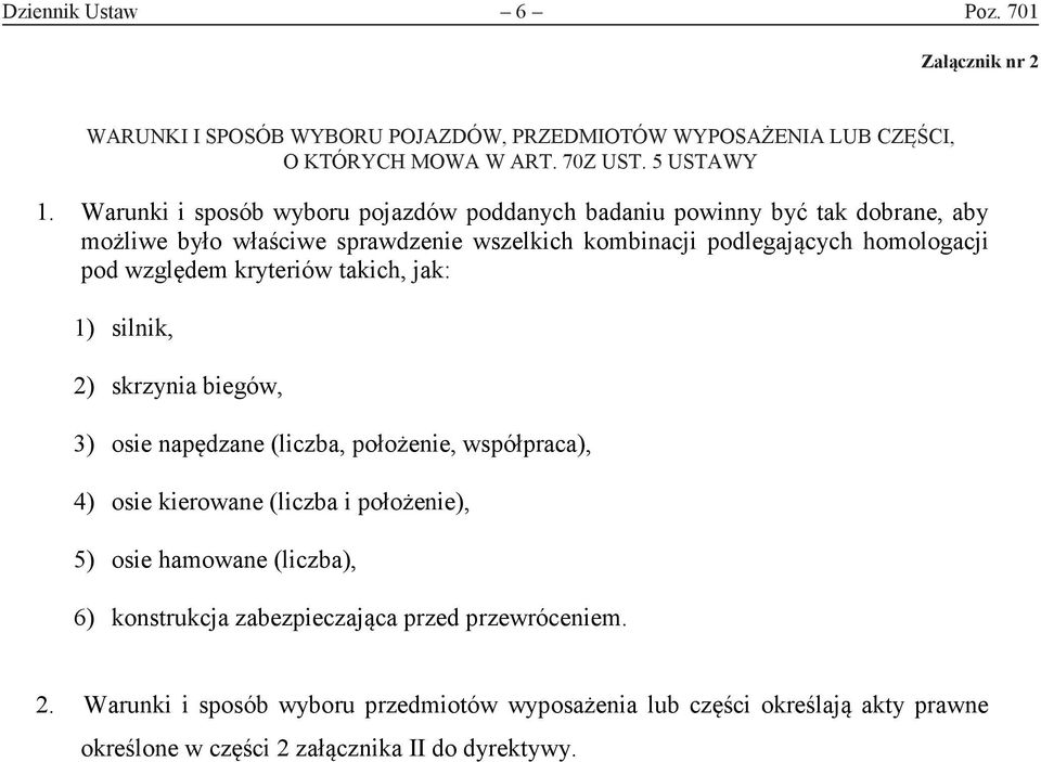 względem kryteriów takich, jak: 1) silnik, 2) skrzynia biegów, 3) osie napędzane (liczba, położenie, współpraca), 4) osie kierowane (liczba i położenie), 5) osie hamowane