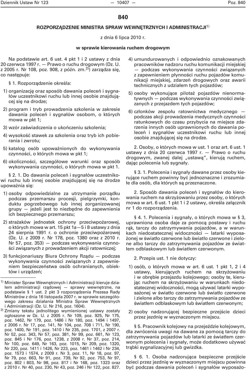 Rozporządzenie określa: 1) organizację oraz sposób dawania poleceń i sygnałów uczestnikowi ruchu lub innej osobie znajdującej się na drodze; 2) program i tryb prowadzenia szkolenia w zakresie dawania