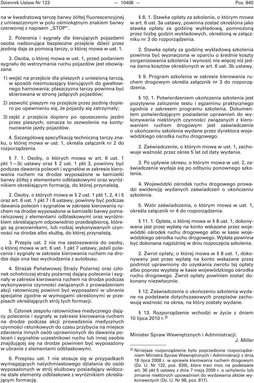 1, przed podaniem sygnału do wstrzymania ruchu pojazdów jest obowiązana: 1) wejść na przejście dla pieszych z uniesioną tarczą, w sposób niezmuszający kierujących do gwałtownego hamowania;