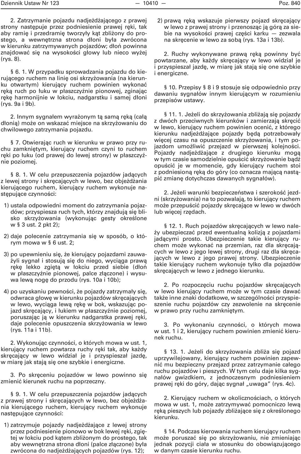 kierunku zatrzymywanych pojazdów; dłoń powinna znajdować się na wysokości głowy lub nieco wyżej (rys. 8). 6. 1.