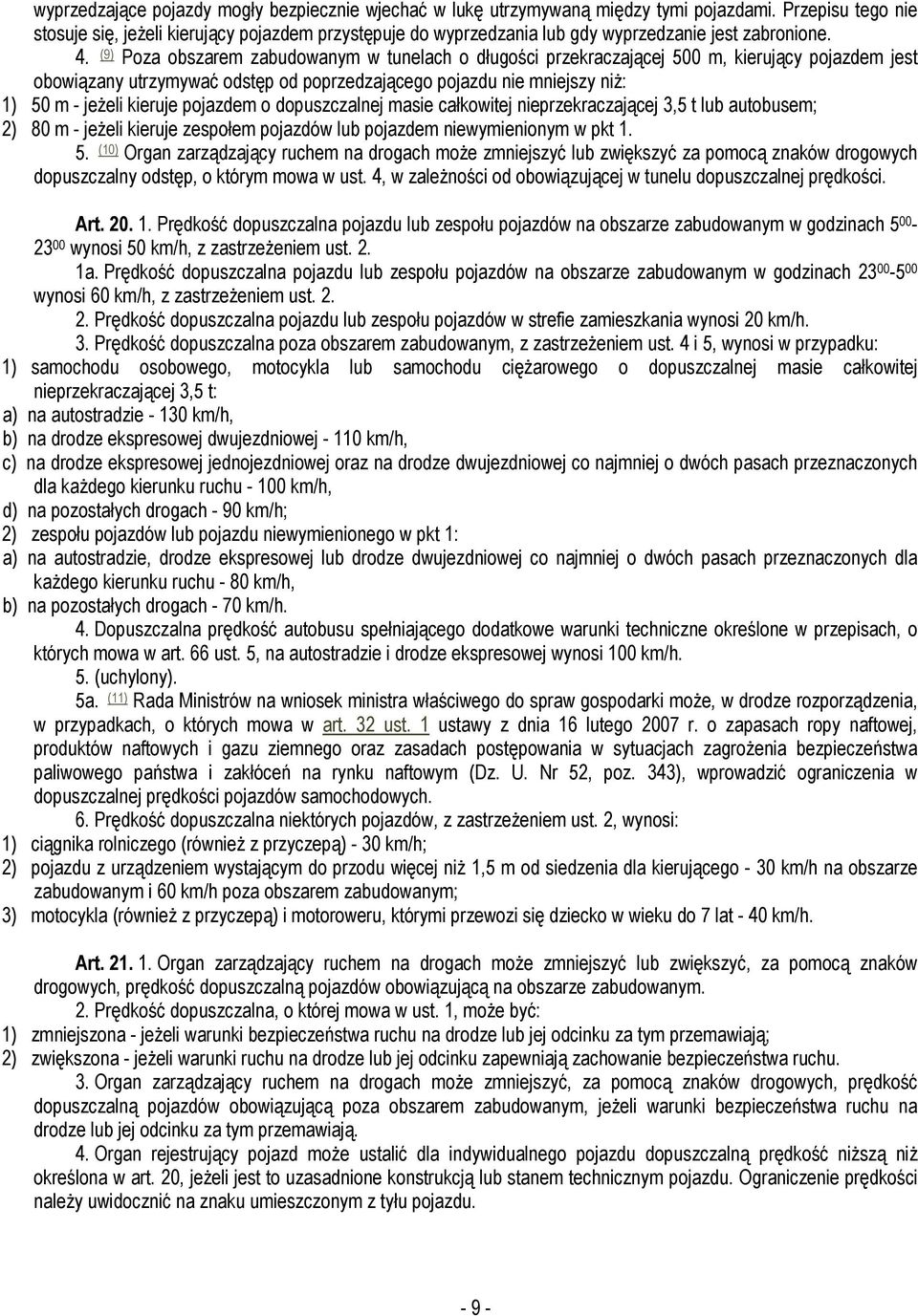 (9) Poza obszarem zabudowanym w tunelach o długości przekraczającej 500 m, kierujący pojazdem jest obowiązany utrzymywać odstęp od poprzedzającego pojazdu nie mniejszy niż: 1) 50 m - jeżeli kieruje