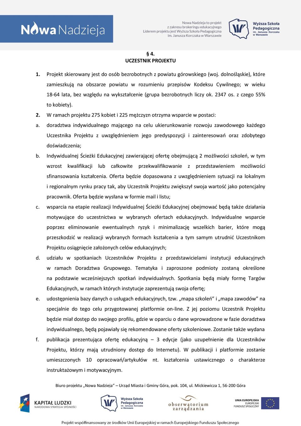 z czego 55% to kobiety). 2. W ramach projektu 275 kobiet i 225 mężczyzn otrzyma wsparcie w postaci: a.