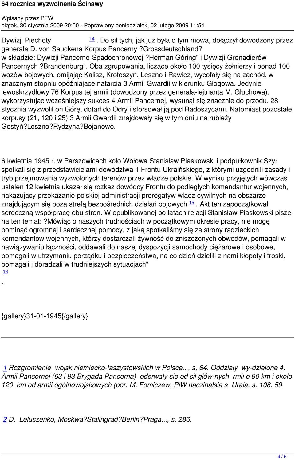 Oba zgrupowania, liczące około 100 tysięcy żołnierzy i ponad 100 wozów bojowych, omijając Kalisz, Krotoszyn, Leszno i Rawicz, wycofały się na zachód, w znacznym stopniu opóźniające natarcia 3 Armii