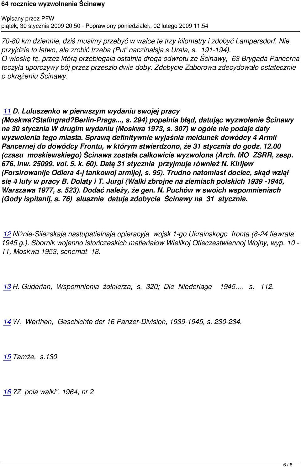 Luluszenko w pierwszym wydaniu swojej pracy (Moskwa?Stalingrad?Berlin-Praga..., s. 294) popełnia błąd, datując wyzwolenie Ścinawy na 30 stycznia W drugim wydaniu (Moskwa 1973, s.