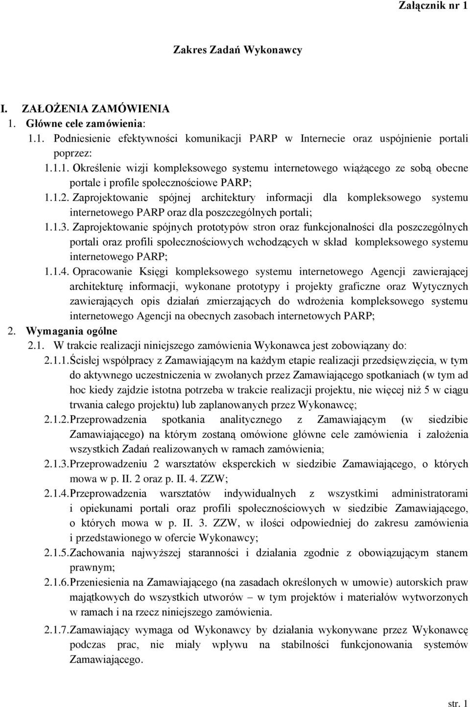 Zaprojektowanie spójnych prototypów stron oraz funkcjonalności dla poszczególnych portali oraz profili społecznościowych wchodzących w skład kompleksowego systemu internetowego PARP; 1.1.4.