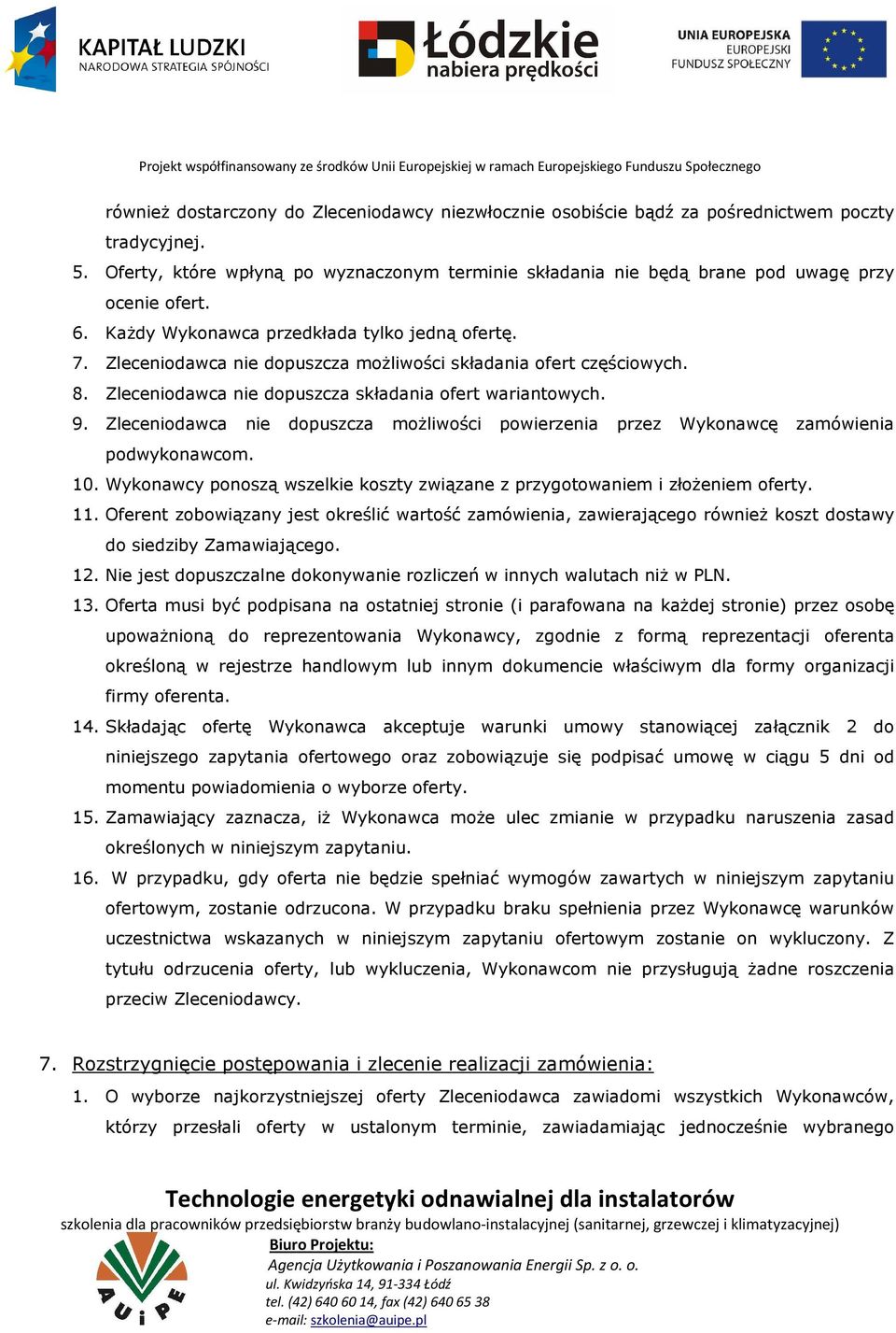 Zleceniodawca nie dopuszcza możliwości składania ofert częściowych. 8. Zleceniodawca nie dopuszcza składania ofert wariantowych. 9.