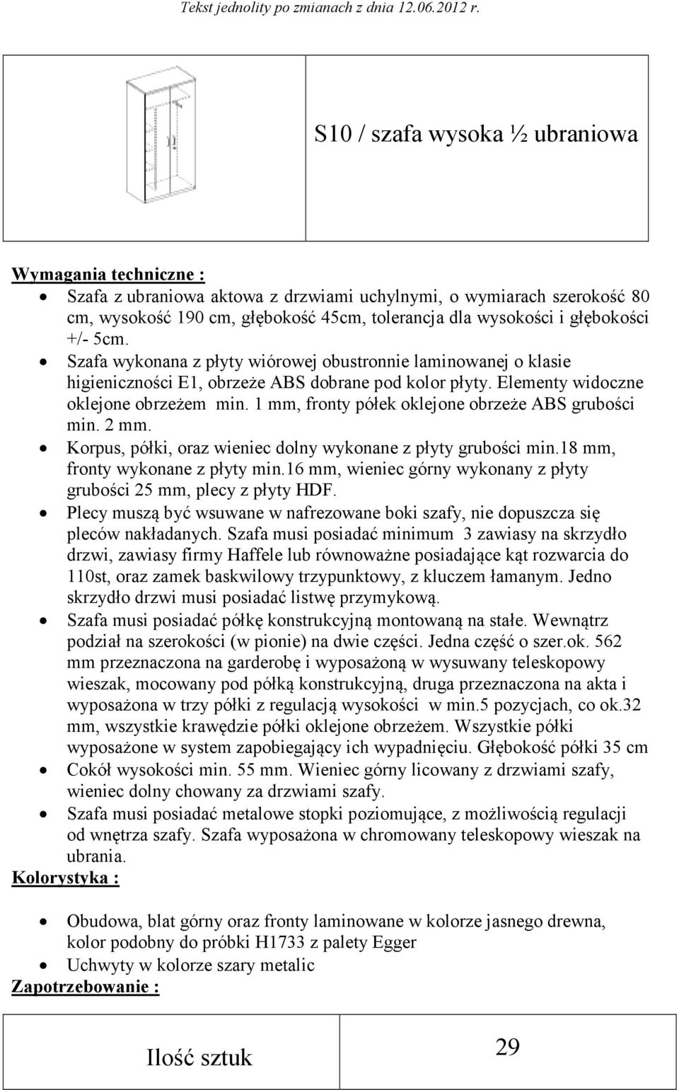 1 mm, fronty półek oklejone obrzeże ABS grubości min. 2 mm. Korpus, półki, oraz wieniec dolny wykonane z płyty grubości min.18 mm, fronty wykonane z płyty min.