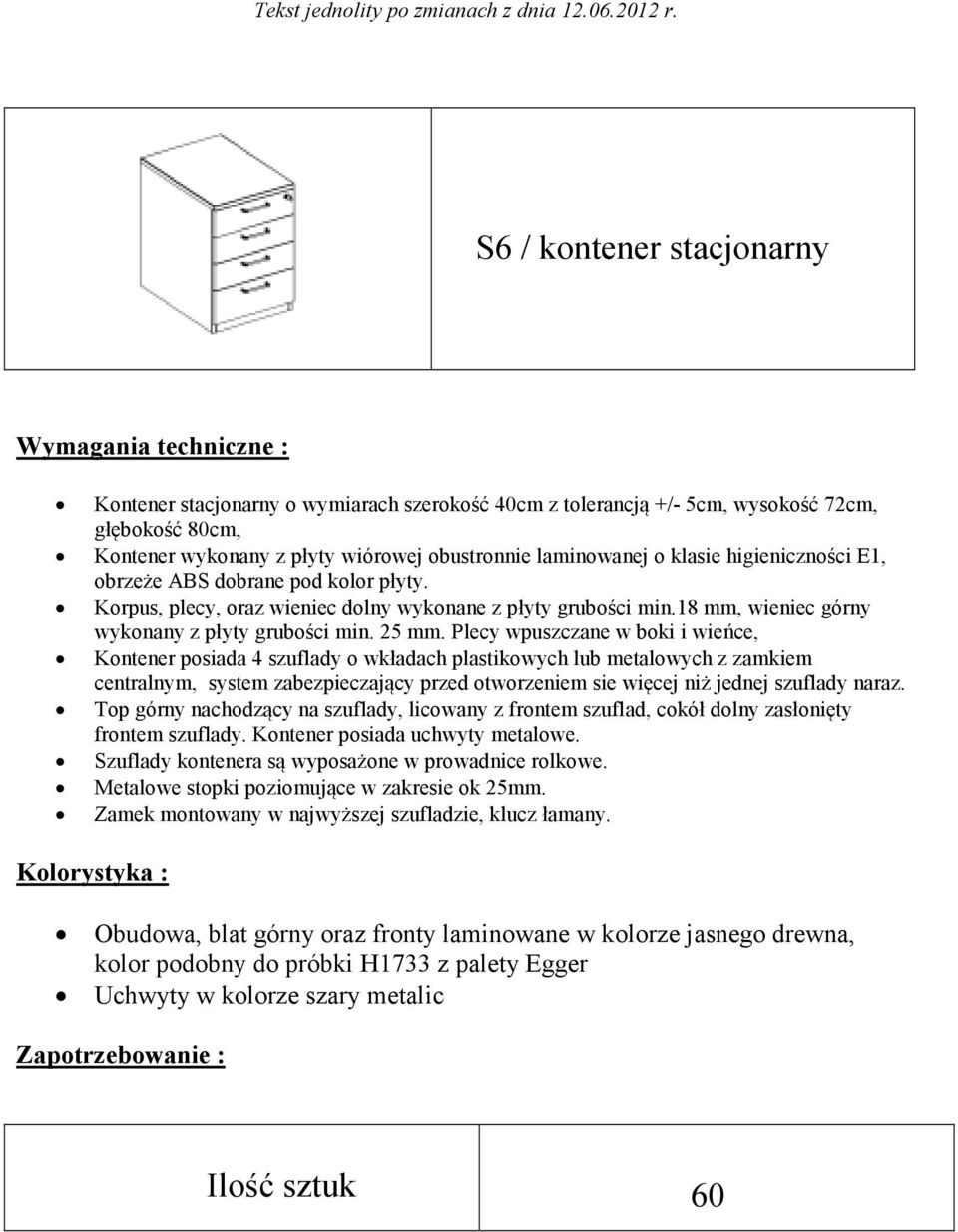 Plecy wpuszczane w boki i wieńce, Kontener posiada 4 szuflady o wkładach plastikowych lub metalowych z zamkiem centralnym, system zabezpieczający przed otworzeniem sie więcej niż jednej szuflady