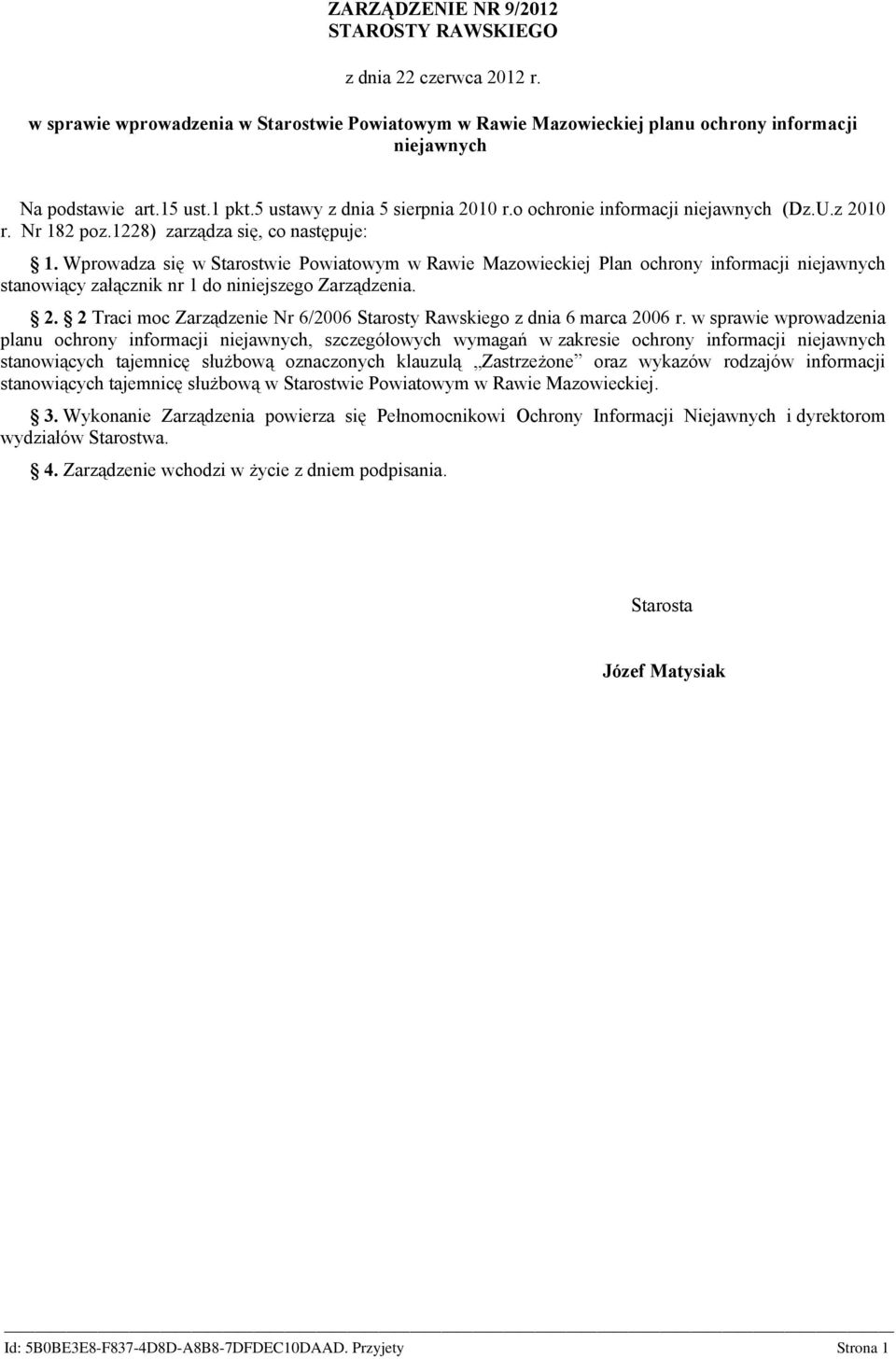 Wprowadza się w Starostwie Powiatowym w Rawie Mazowieckiej Plan ochrony informacji niejawnych stanowiący załącznik nr 1 do niniejszego Zarządzenia. 2.