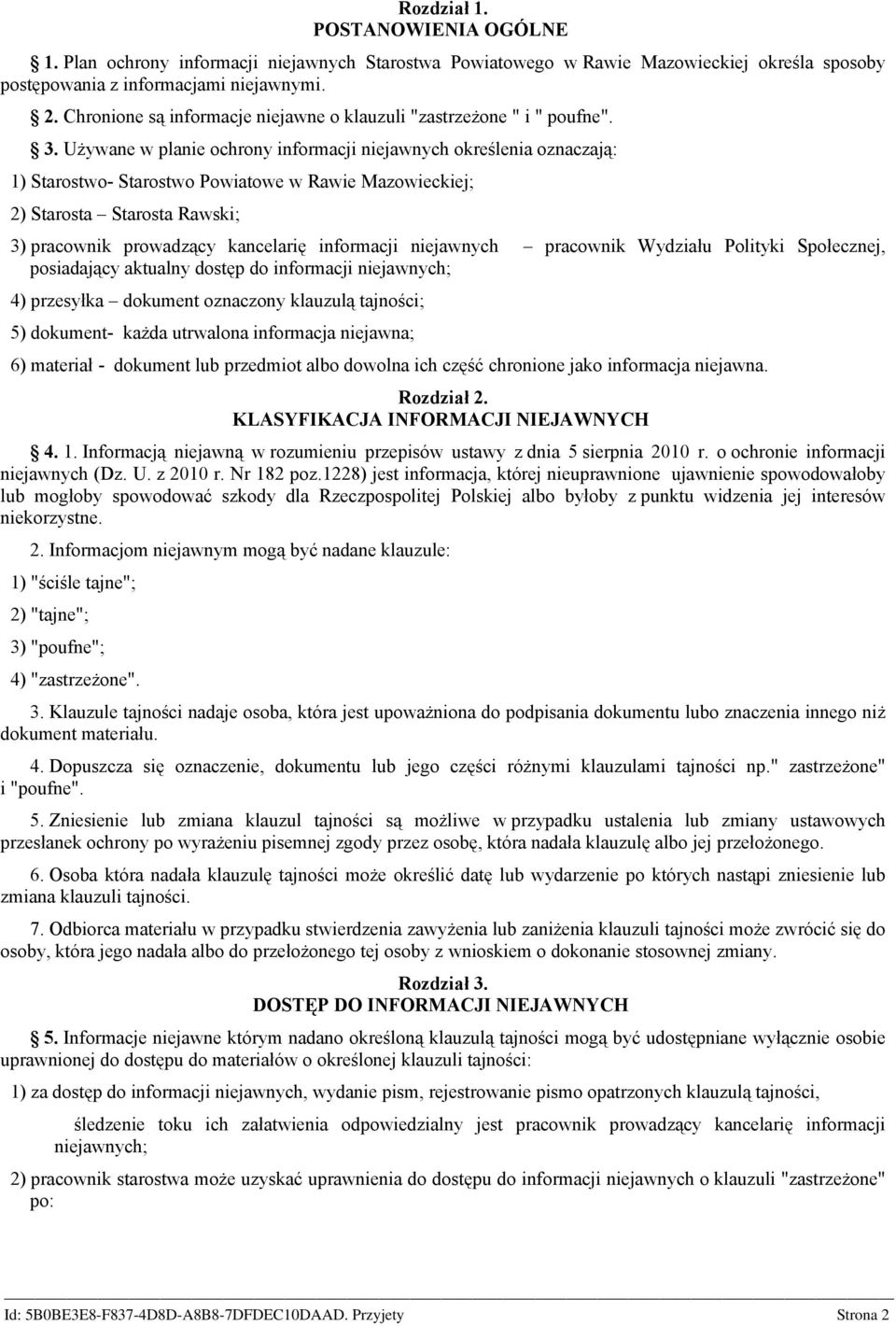 Używane w planie ochrony informacji niejawnych określenia oznaczają: 1) Starostwo- Starostwo Powiatowe w Rawie Mazowieckiej; 2) Starosta Starosta Rawski; 3) pracownik prowadzący kancelarię informacji