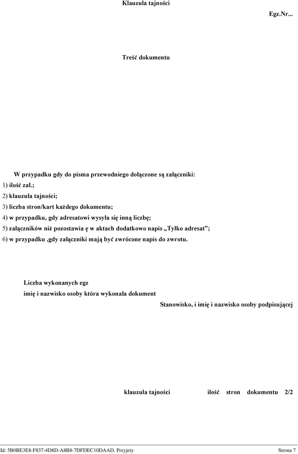 ę w aktach dodatkowo napis Tylko adresat ; 6) w przypadku,gdy załączniki mają być zwrócone napis do zwrotu.