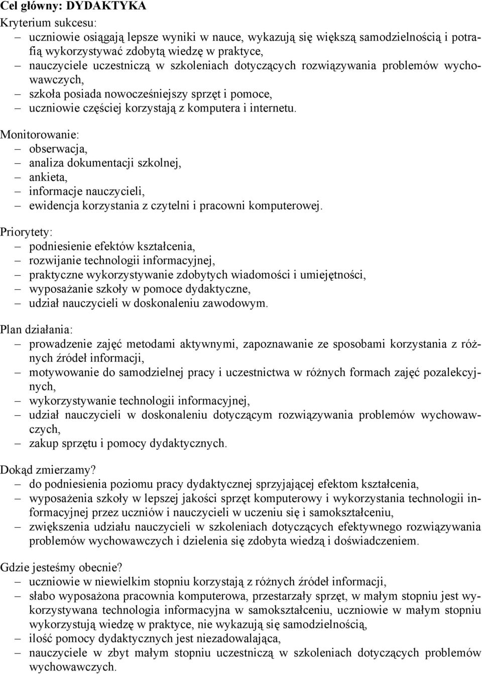 Monitorowanie: obserwacja, analiza dokumentacji szkolnej, ankieta, informacje nauczycieli, ewidencja korzystania z czytelni i pracowni komputerowej.