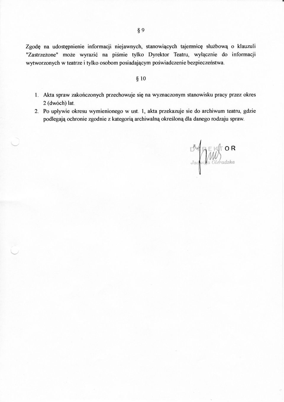 Akta spraw zakończonych przechowuje się na wyznaczonym stanowisku pracy przez okres 2 (dwóch) lat. 2. Po upływie okresu wymienionego w ust.