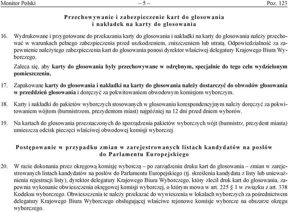 Odpowiedzialność za zapewnienie należytego zabezpieczenia kart do głosowania ponosi dyrektor właściwej delegatury Krajowego Biura Wyborczego.