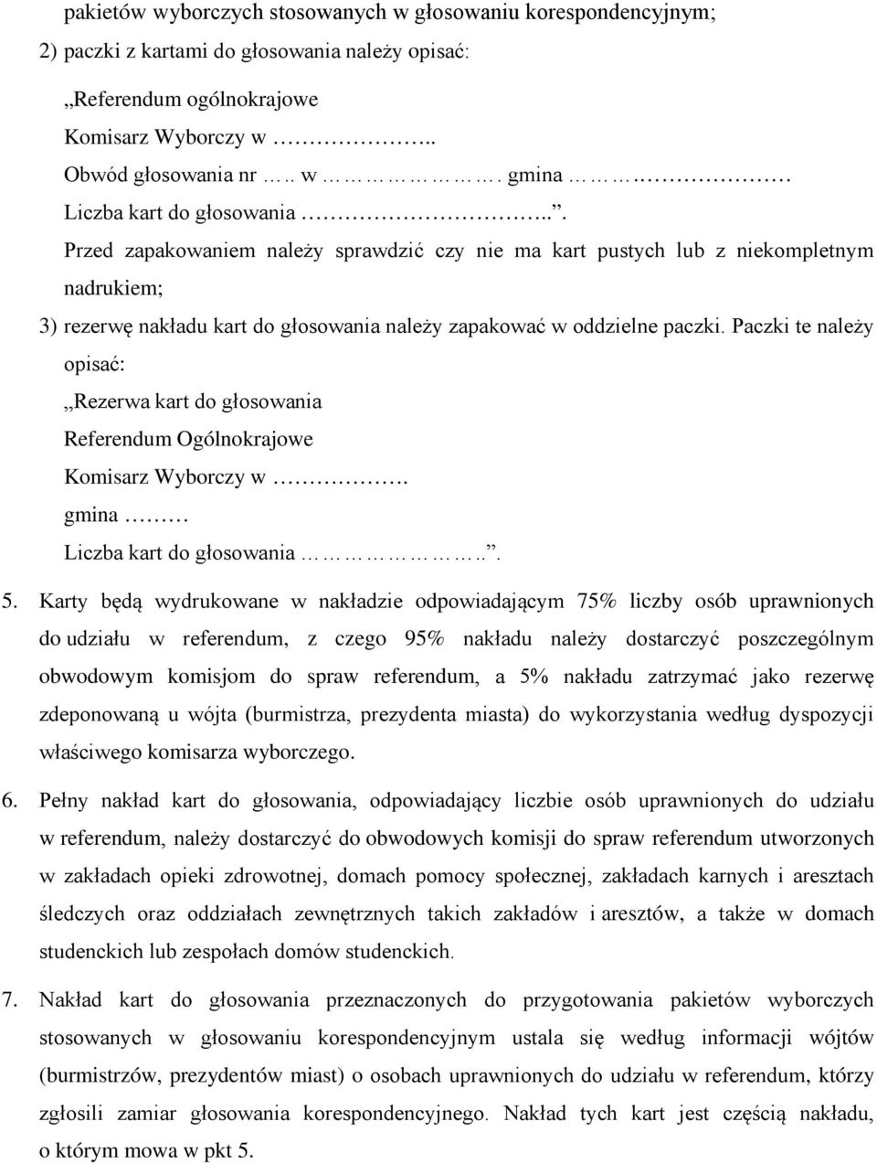 Paczki te należy opisać: Rezerwa kart do głosowania Referendum Ogólnokrajowe Komisarz Wyborczy w. gmina Liczba kart do głosowania... 5.