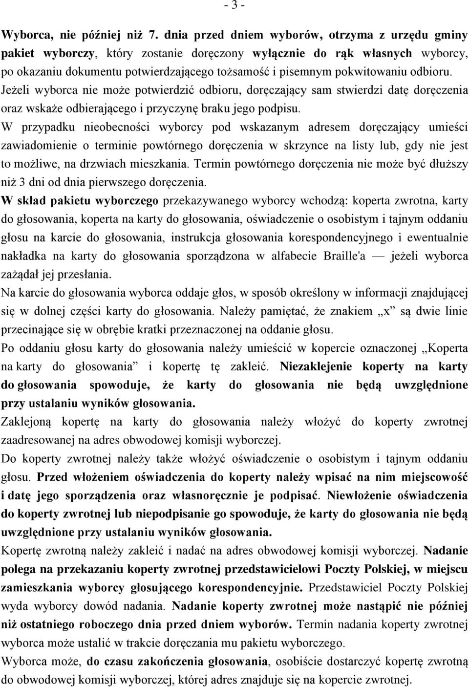 odbioru. Jeżeli wyborca nie może potwierdzić odbioru, doręczający sam stwierdzi datę doręczenia oraz wskaże odbierającego i przyczynę braku jego podpisu.