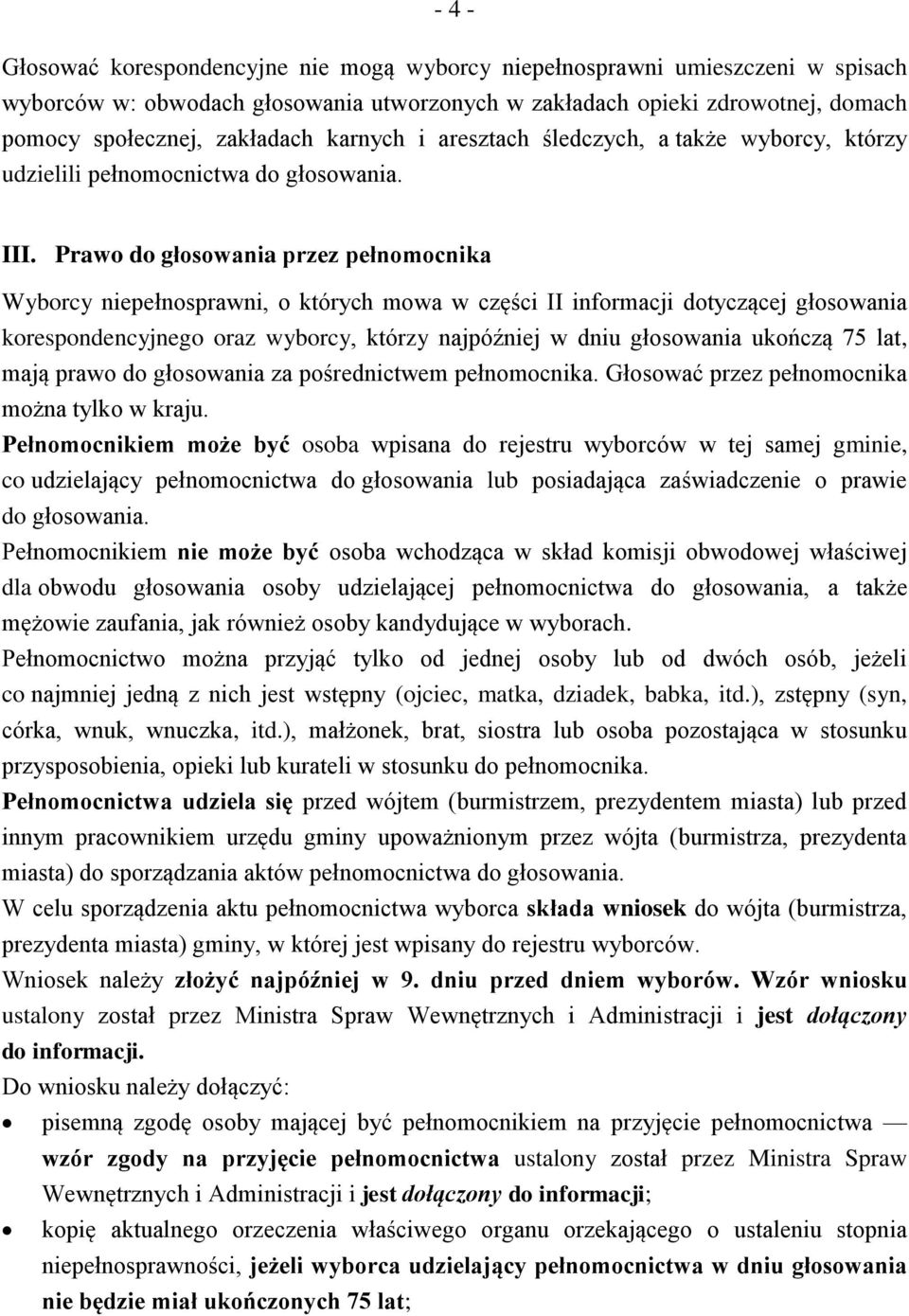 Prawo do głosowania przez pełnomocnika Wyborcy niepełnosprawni, o których mowa w części II informacji dotyczącej głosowania korespondencyjnego oraz wyborcy, którzy najpóźniej w dniu głosowania