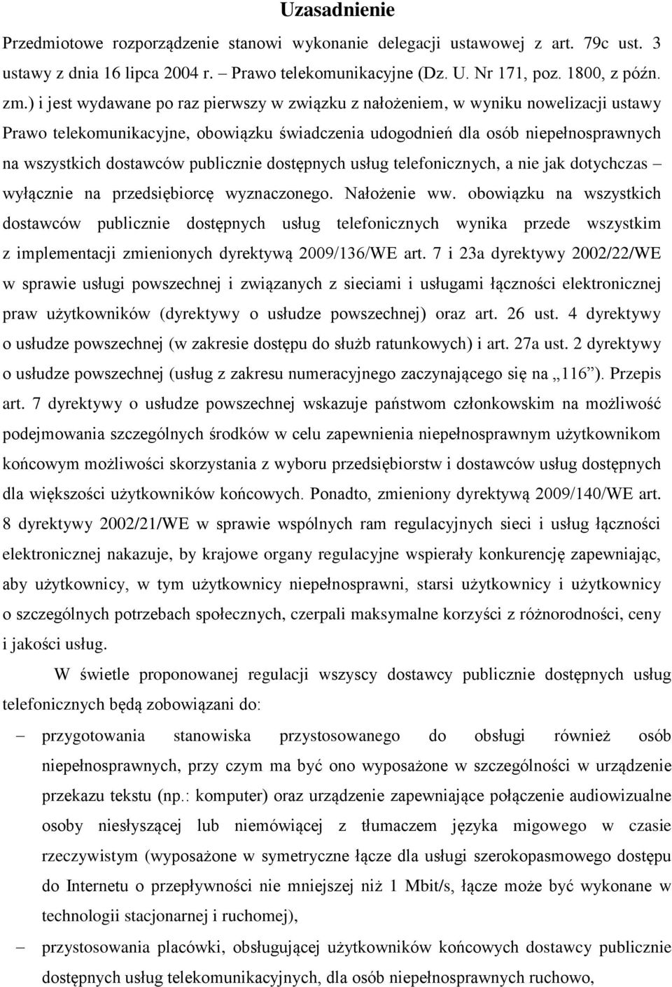 publicznie dostępnych usług telefonicznych, a nie jak dotychczas wyłącznie na przedsiębiorcę wyznaczonego. Nałożenie ww.