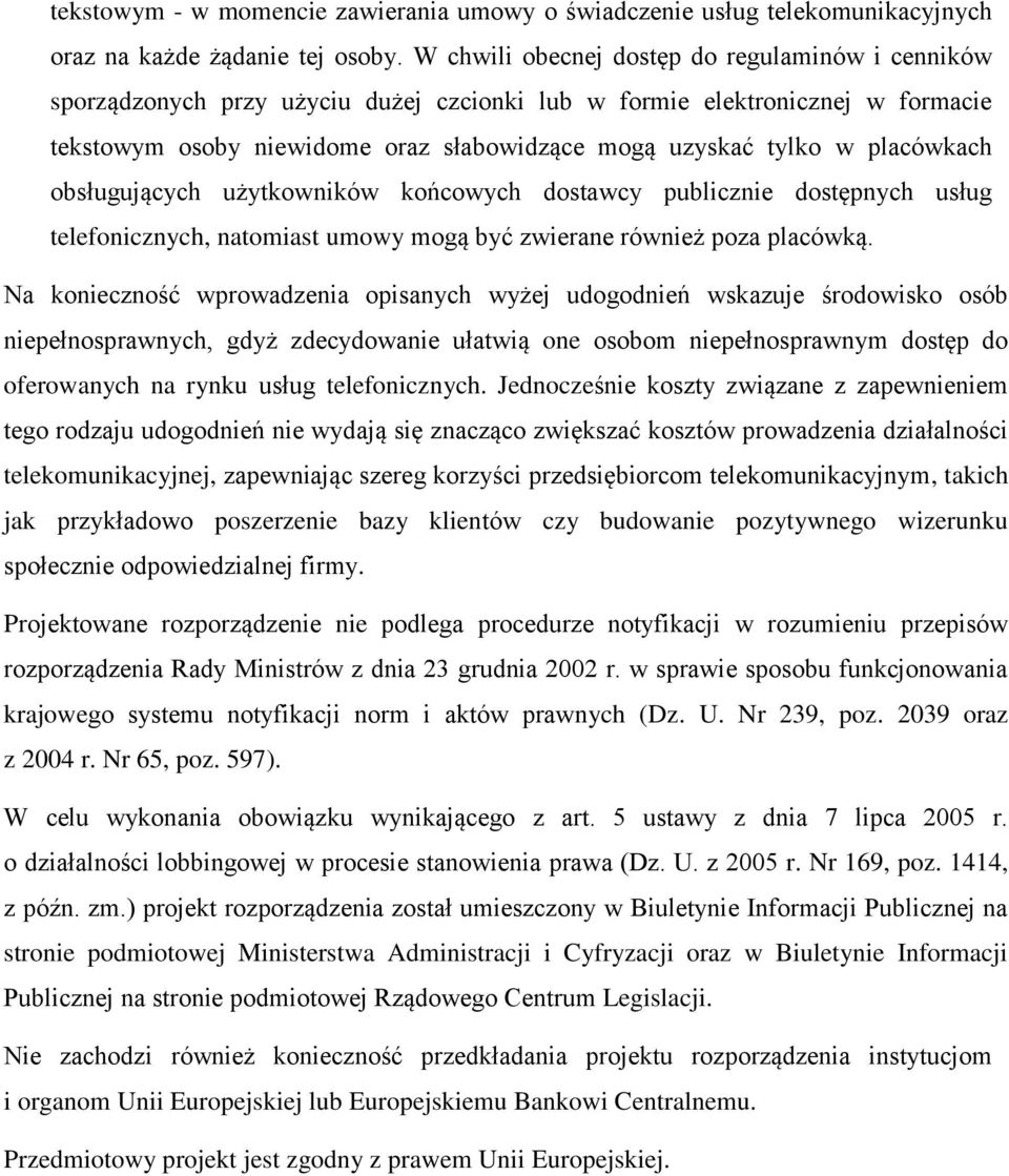 placówkach obsługujących użytkowników końcowych dostawcy publicznie dostępnych usług telefonicznych, natomiast umowy mogą być zwierane również poza placówką.