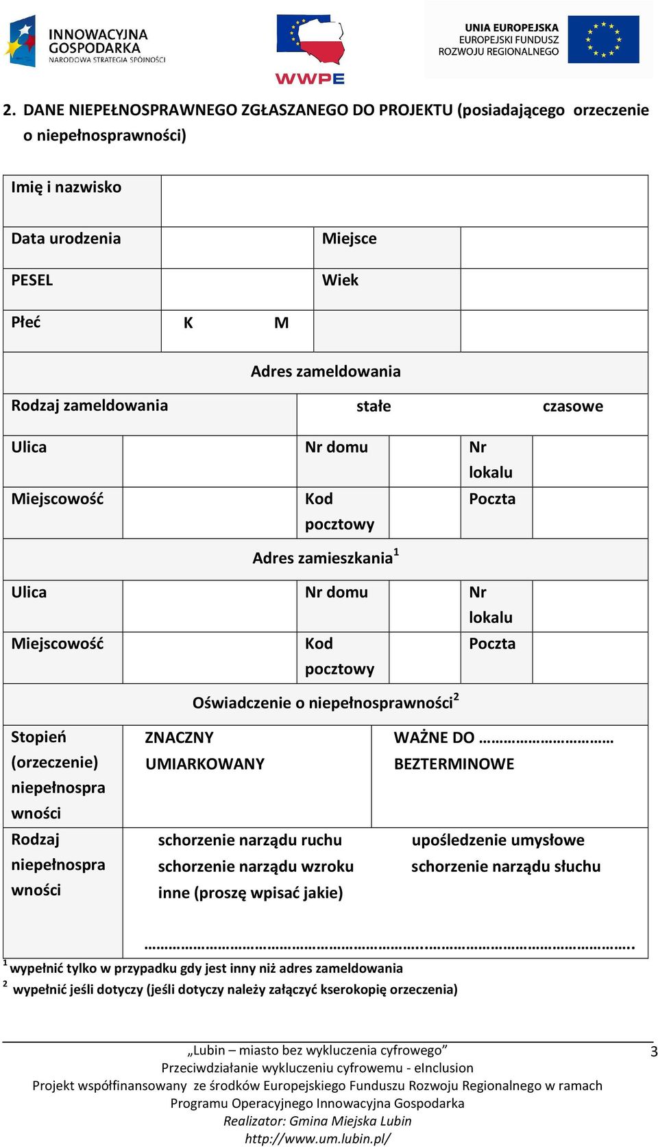 (orzeczenie) niepełnospra wności Rodzaj niepełnospra wności ZNACZNY UMIARKOWANY schorzenie narządu ruchu schorzenie narządu wzroku inne (proszę wpisać jakie) WAŻNE DO BEZTERMINOWE