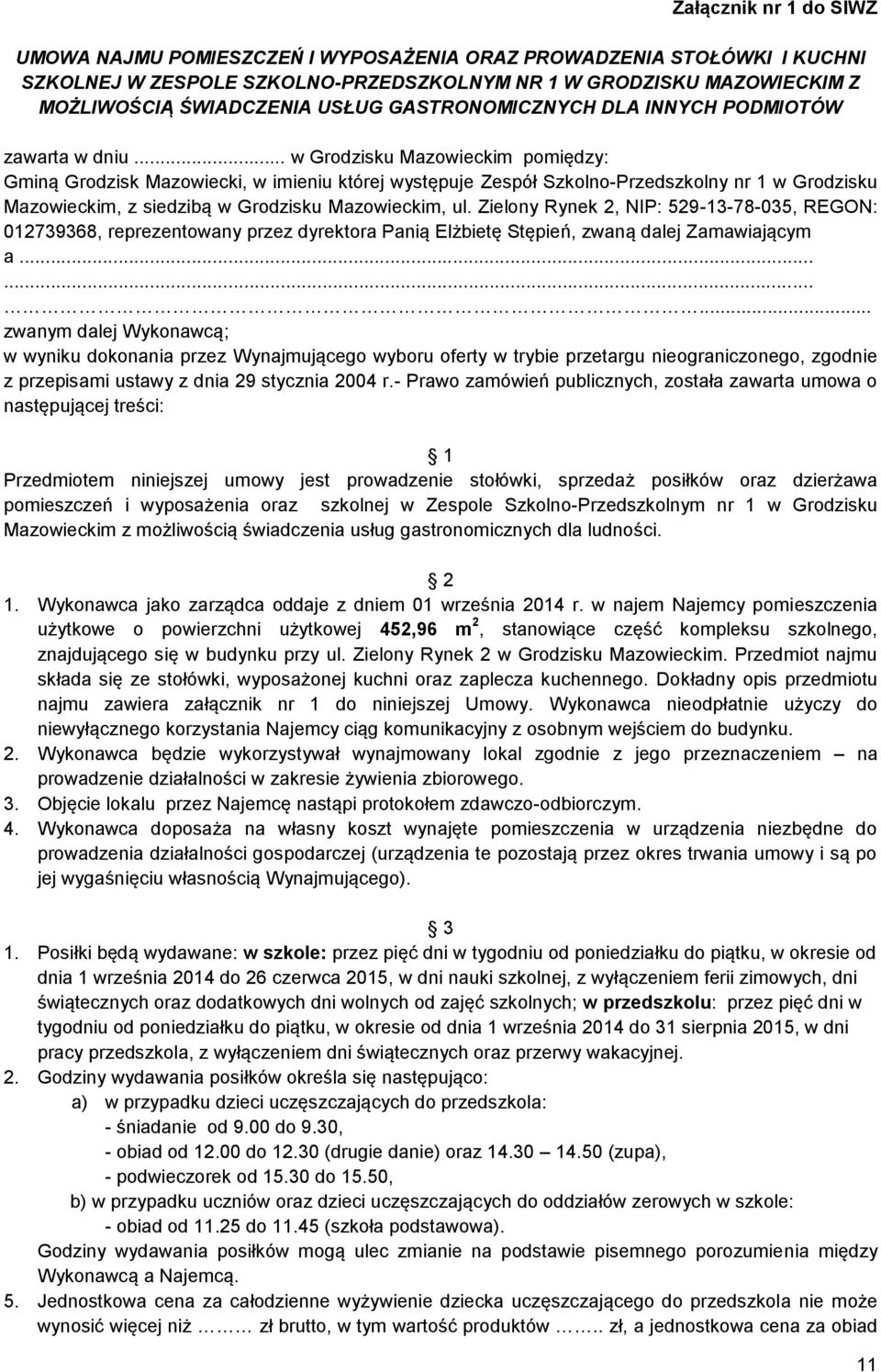 .. w Grodzisku Mazowieckim pomiędzy: Gminą Grodzisk Mazowiecki, w imieniu której występuje Zespół Szkolno-Przedszkolny nr 1 w Grodzisku Mazowieckim, z siedzibą w Grodzisku Mazowieckim, ul.