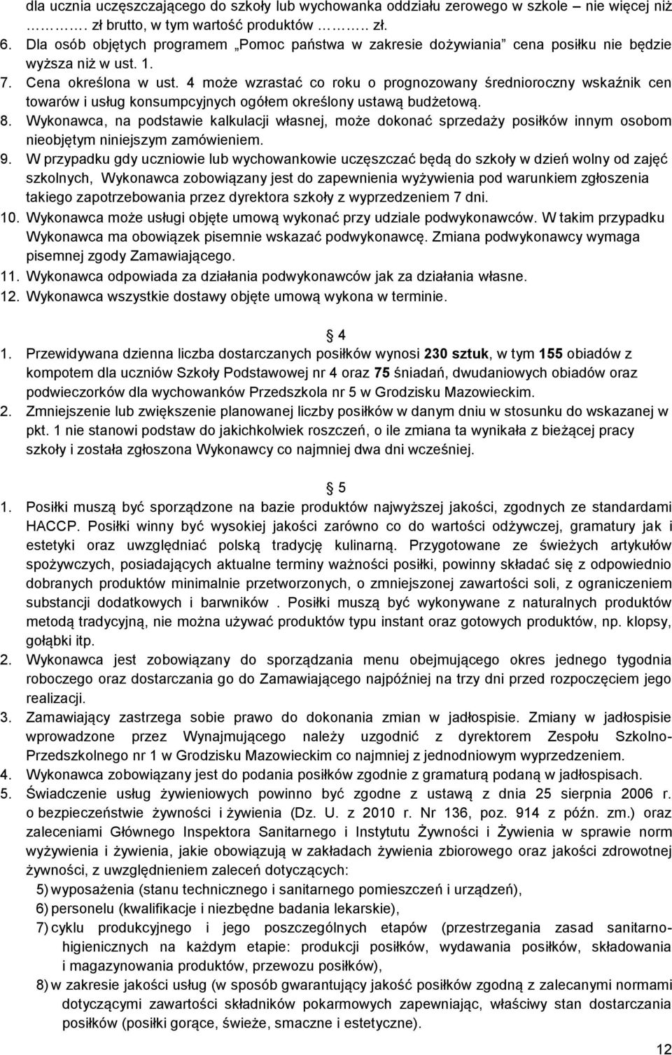 4 może wzrastać co roku o prognozowany średnioroczny wskaźnik cen towarów i usług konsumpcyjnych ogółem określony ustawą budżetową. 8.