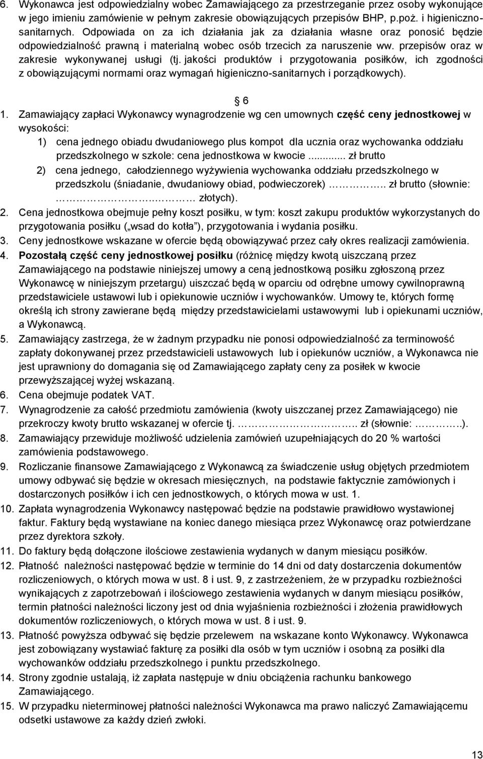 jakości produktów i przygotowania posiłków, ich zgodności z obowiązującymi normami oraz wymagań higieniczno-sanitarnych i porządkowych). 6 1.
