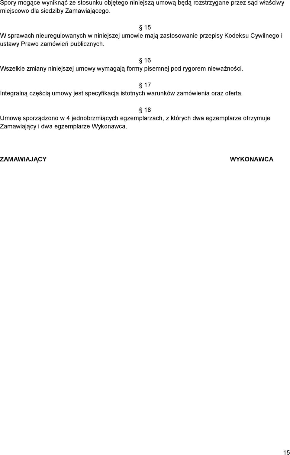 16 Wszelkie zmiany niniejszej umowy wymagają formy pisemnej pod rygorem nieważności.