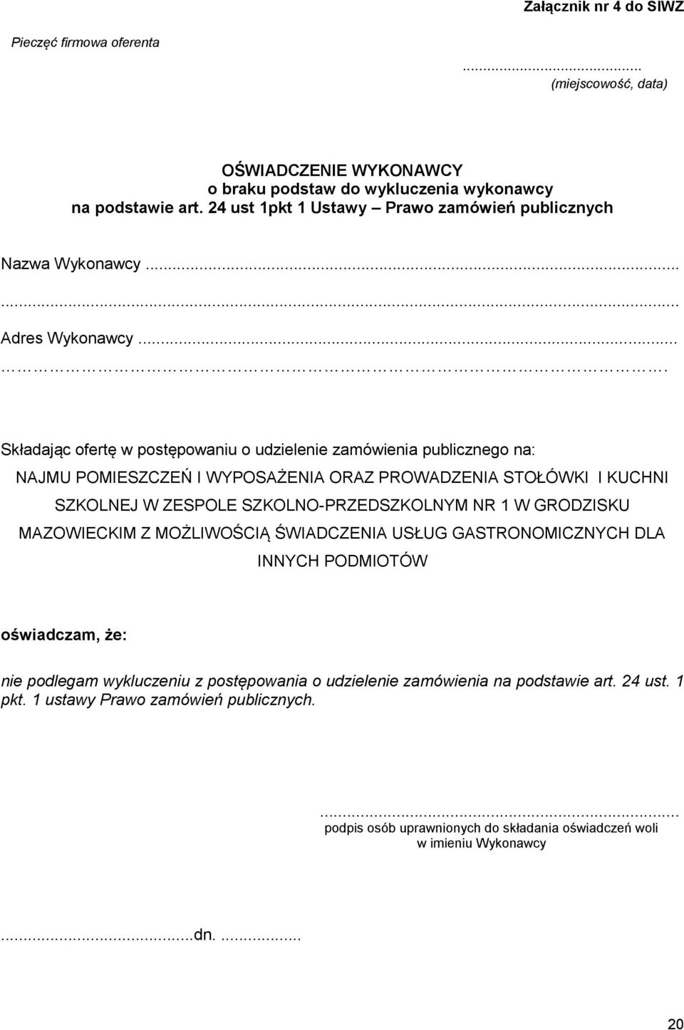 ... Składając ofertę w postępowaniu o udzielenie zamówienia publicznego na: NAJMU POMIESZCZEŃ I WYPOSAŻENIA ORAZ PROWADZENIA STOŁÓWKI I KUCHNI SZKOLNEJ W ZESPOLE SZKOLNO-PRZEDSZKOLNYM NR 1