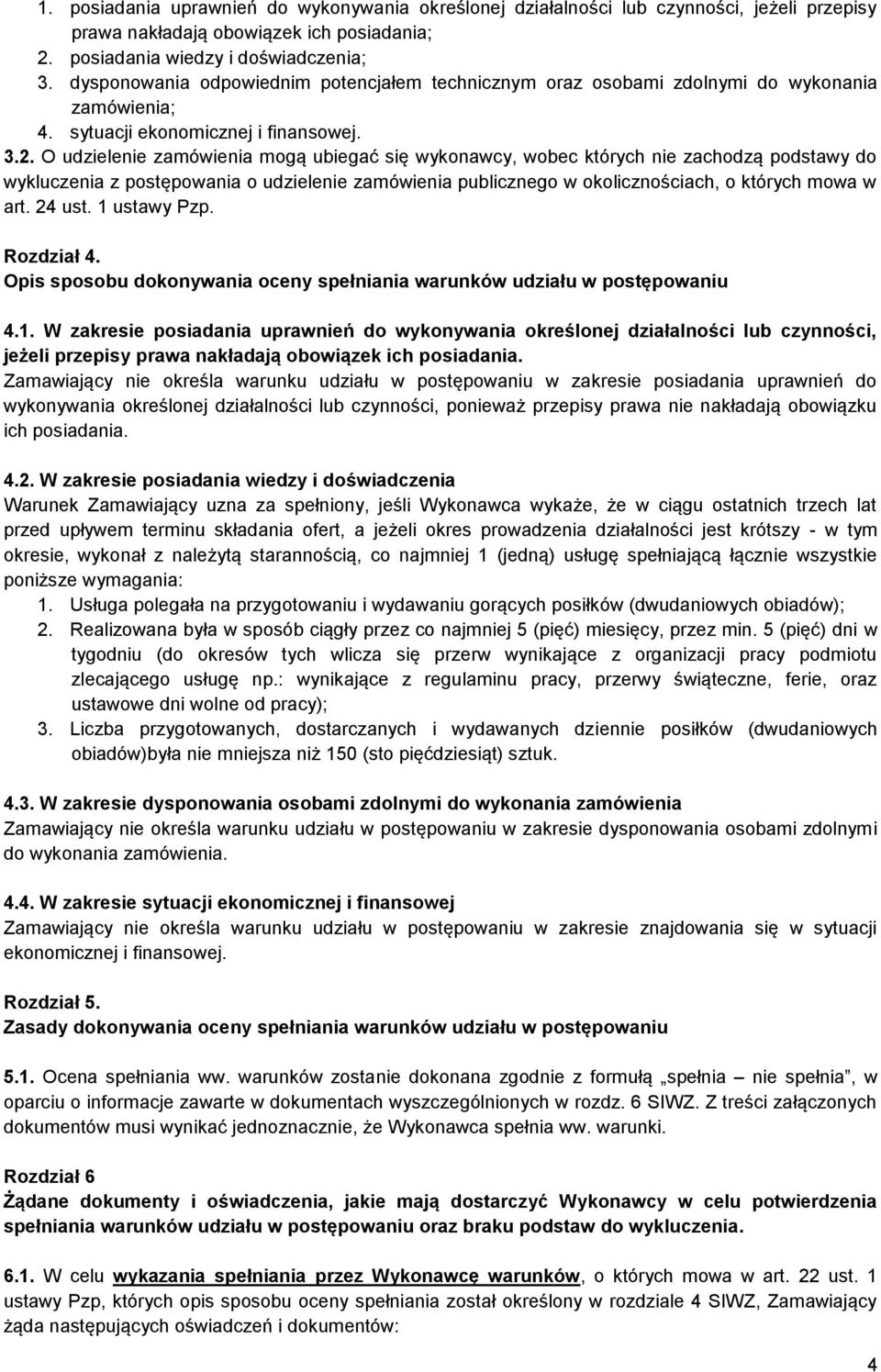 O udzielenie zamówienia mogą ubiegać się wykonawcy, wobec których nie zachodzą podstawy do wykluczenia z postępowania o udzielenie zamówienia publicznego w okolicznościach, o których mowa w art.