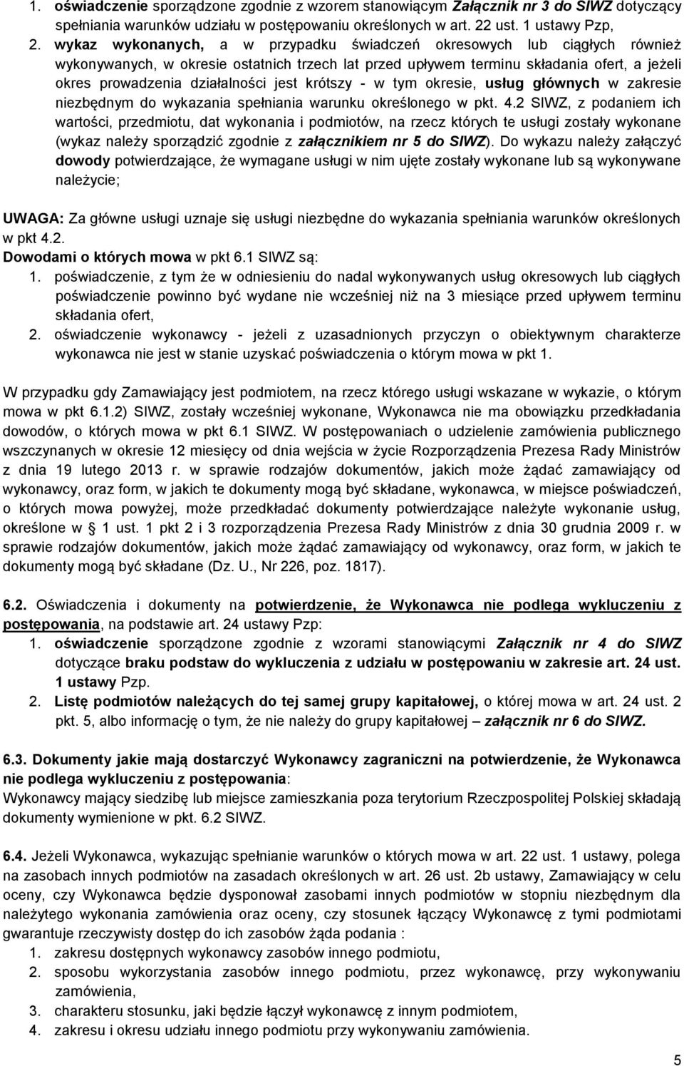 jest krótszy - w tym okresie, usług głównych w zakresie niezbędnym do wykazania spełniania warunku określonego w pkt. 4.