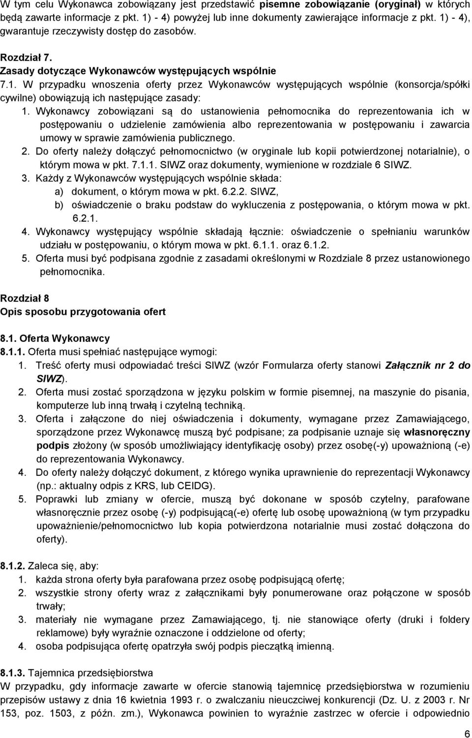 Wykonawcy zobowiązani są do ustanowienia pełnomocnika do reprezentowania ich w postępowaniu o udzielenie zamówienia albo reprezentowania w postępowaniu i zawarcia umowy w sprawie zamówienia
