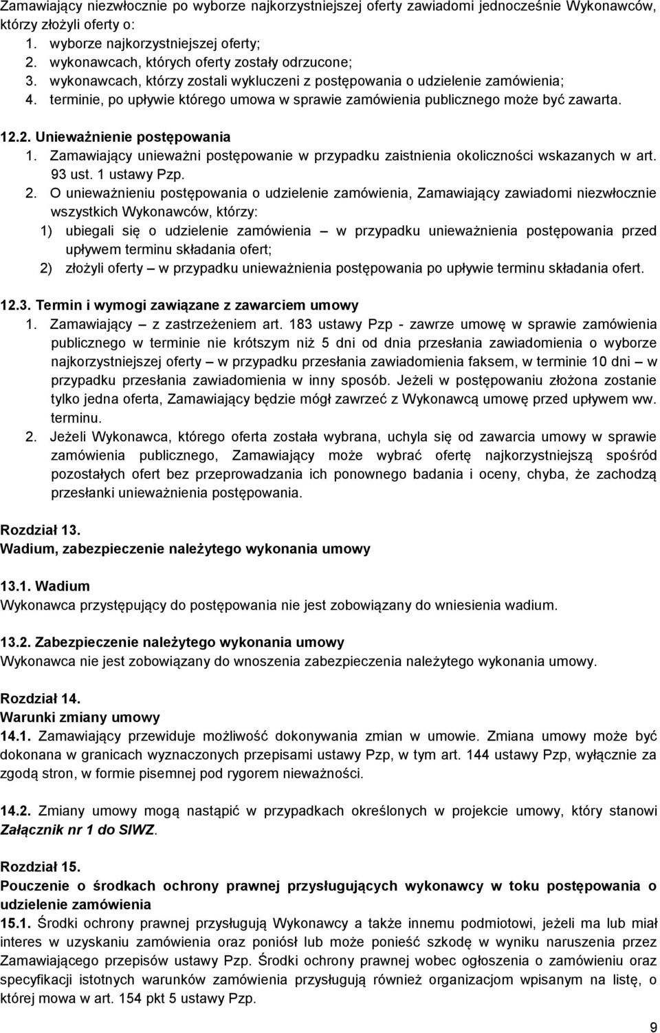 terminie, po upływie którego umowa w sprawie zamówienia publicznego może być zawarta. 12.2. Unieważnienie postępowania 1.