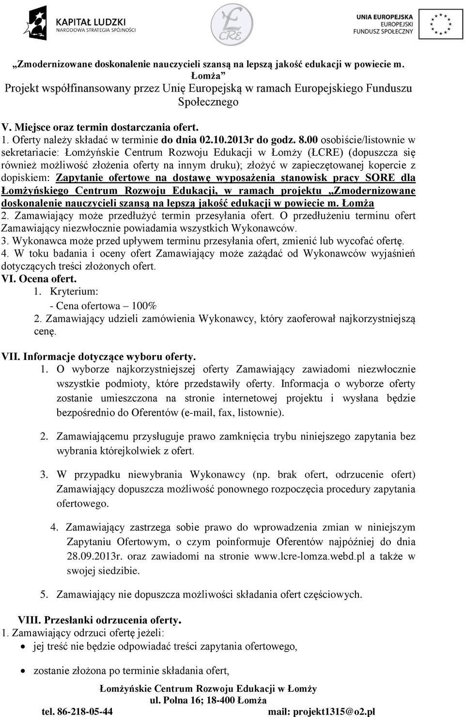 wyposażenia stanowisk pracy SORE dla Łomżyńskiego Centrum Rozwoju Edukacji, w ramach projektu Zmodernizowane doskonalenie nauczycieli szansą na lepszą jakość edukacji w powiecie m. Łomża 2.