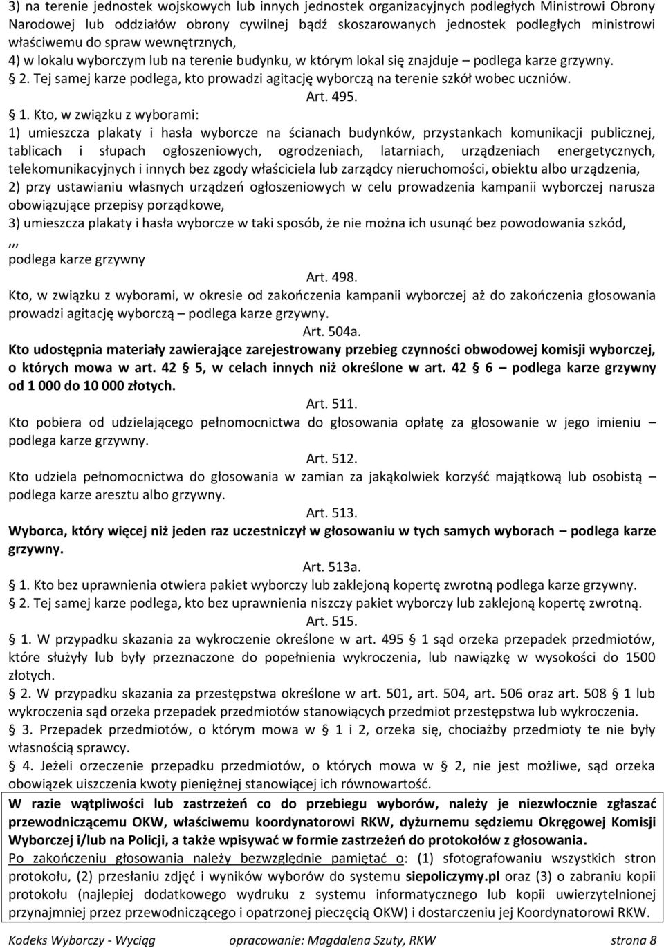 Tej samej karze podlega, kto prowadzi agitację wyborczą na terenie szkół wobec uczniów. Art. 495. 1.