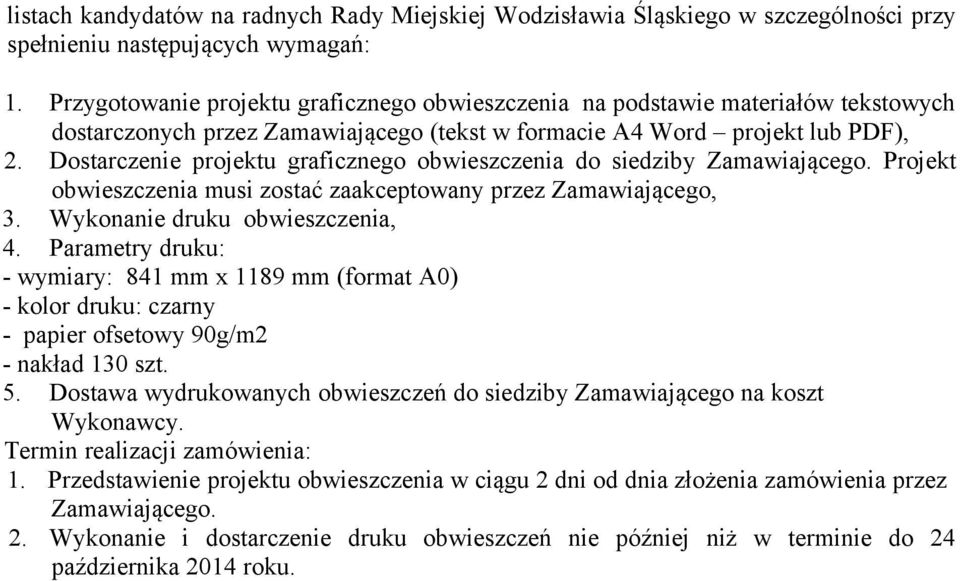 Dostarczenie projektu graficznego obwieszczenia do siedziby Zamawiającego. Projekt obwieszczenia musi zostać zaakceptowany przez Zamawiającego, 3. Wykonanie druku obwieszczenia, 4.