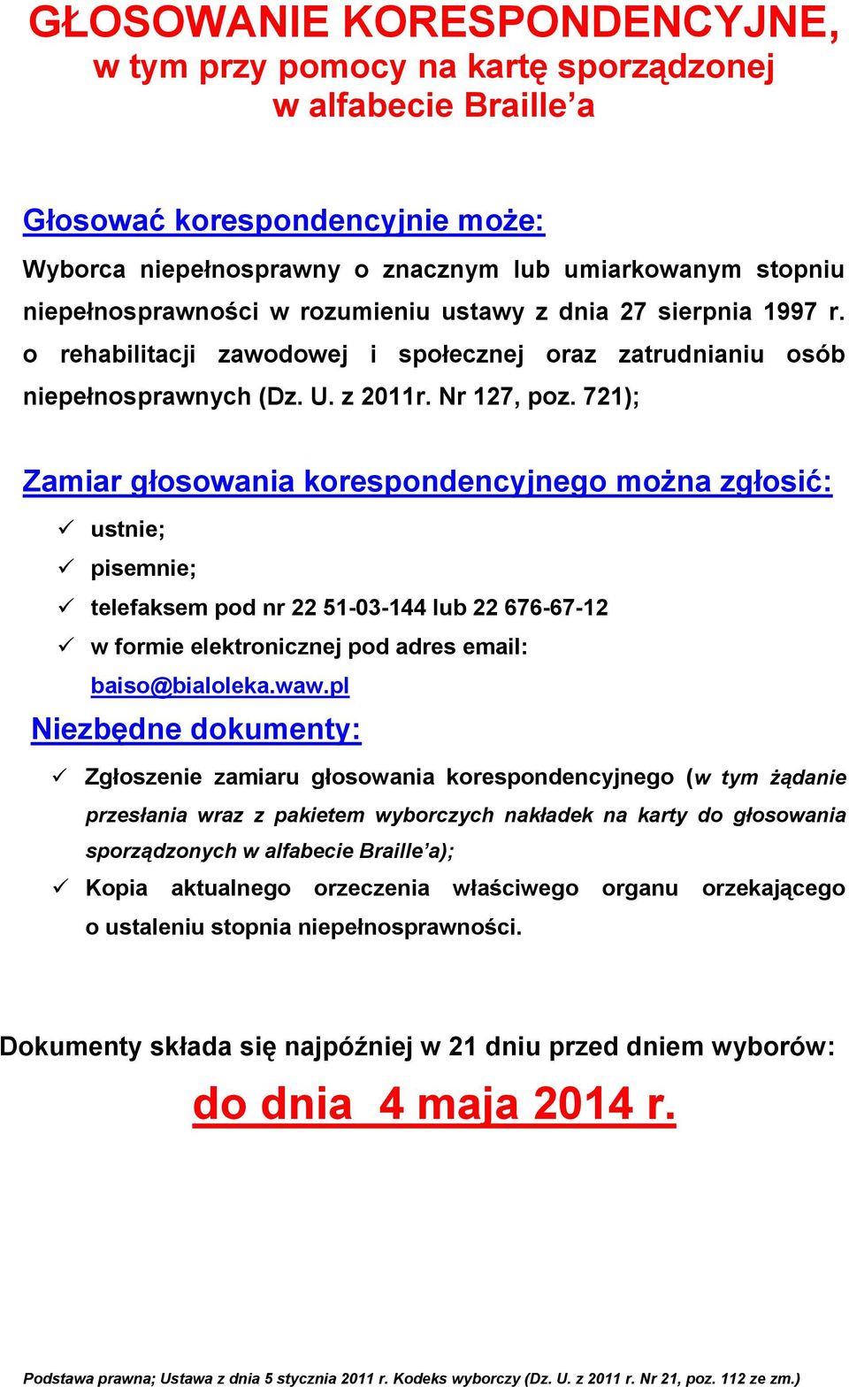 721); Zamiar głosowania korespondencyjnego można zgłosić: ustnie; pisemnie; telefaksem pod nr 22 51-03-144 lub 22 676-67-12 w formie elektronicznej pod adres email: baiso@bialoleka.waw.