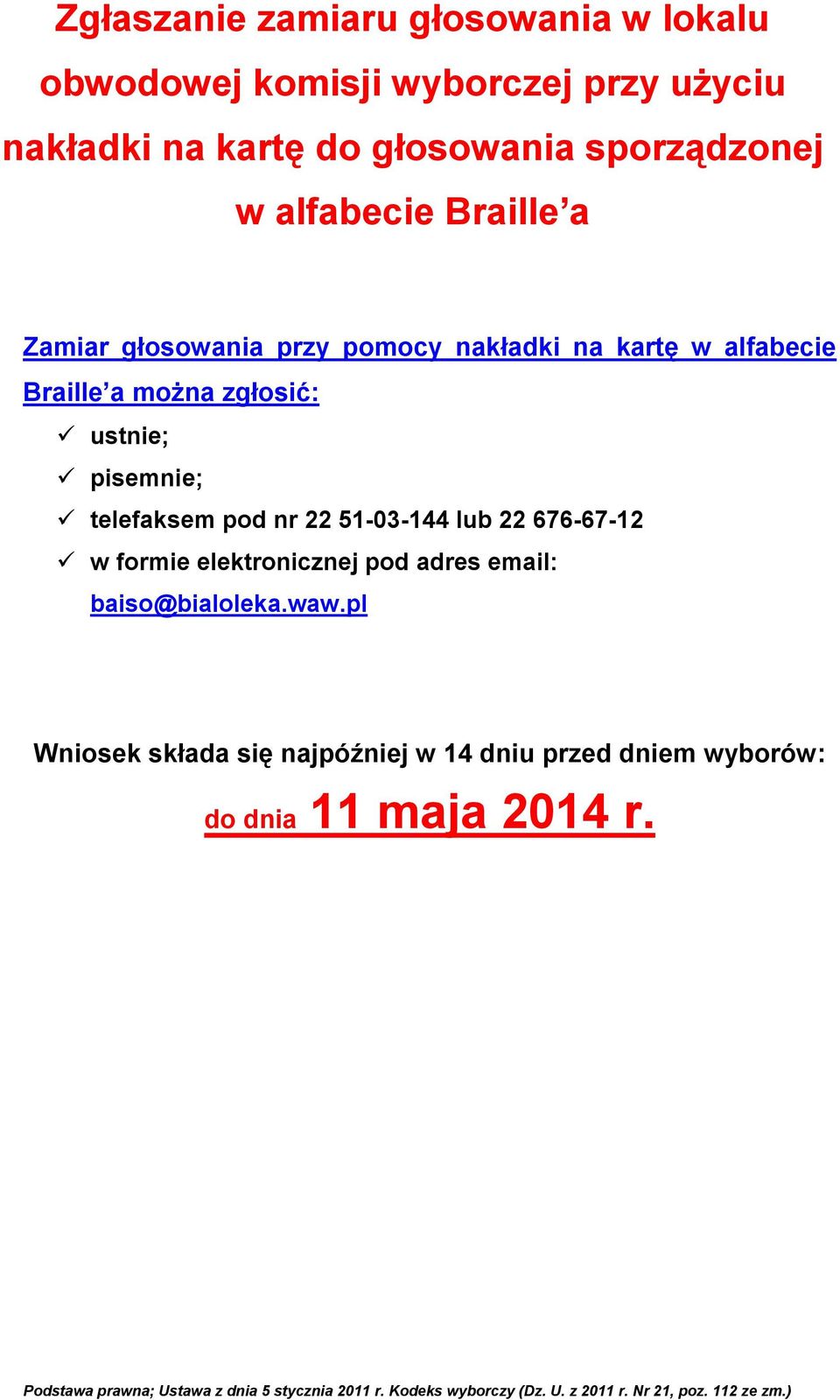 zgłosić: ustnie; pisemnie; telefaksem pod nr 22 51-03-144 lub 22 676-67-12 w formie elektronicznej pod adres