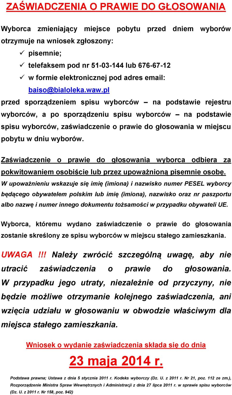 pl przed sporządzeniem spisu wyborców na podstawie rejestru wyborców, a po sporządzeniu spisu wyborców na podstawie spisu wyborców, zaświadczenie o prawie do głosowania w miejscu pobytu w dniu