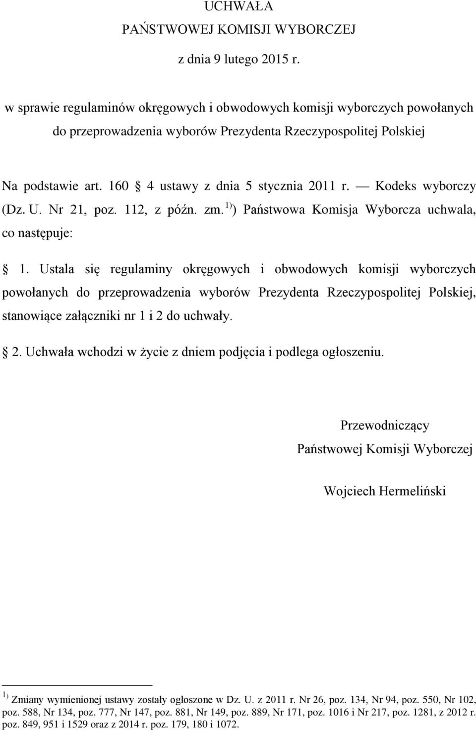 Kodeks wyborczy (Dz. U. Nr 21, poz. 112, z późn. zm. 1) ) Państwowa Komisja Wyborcza uchwala, co następuje: 1.