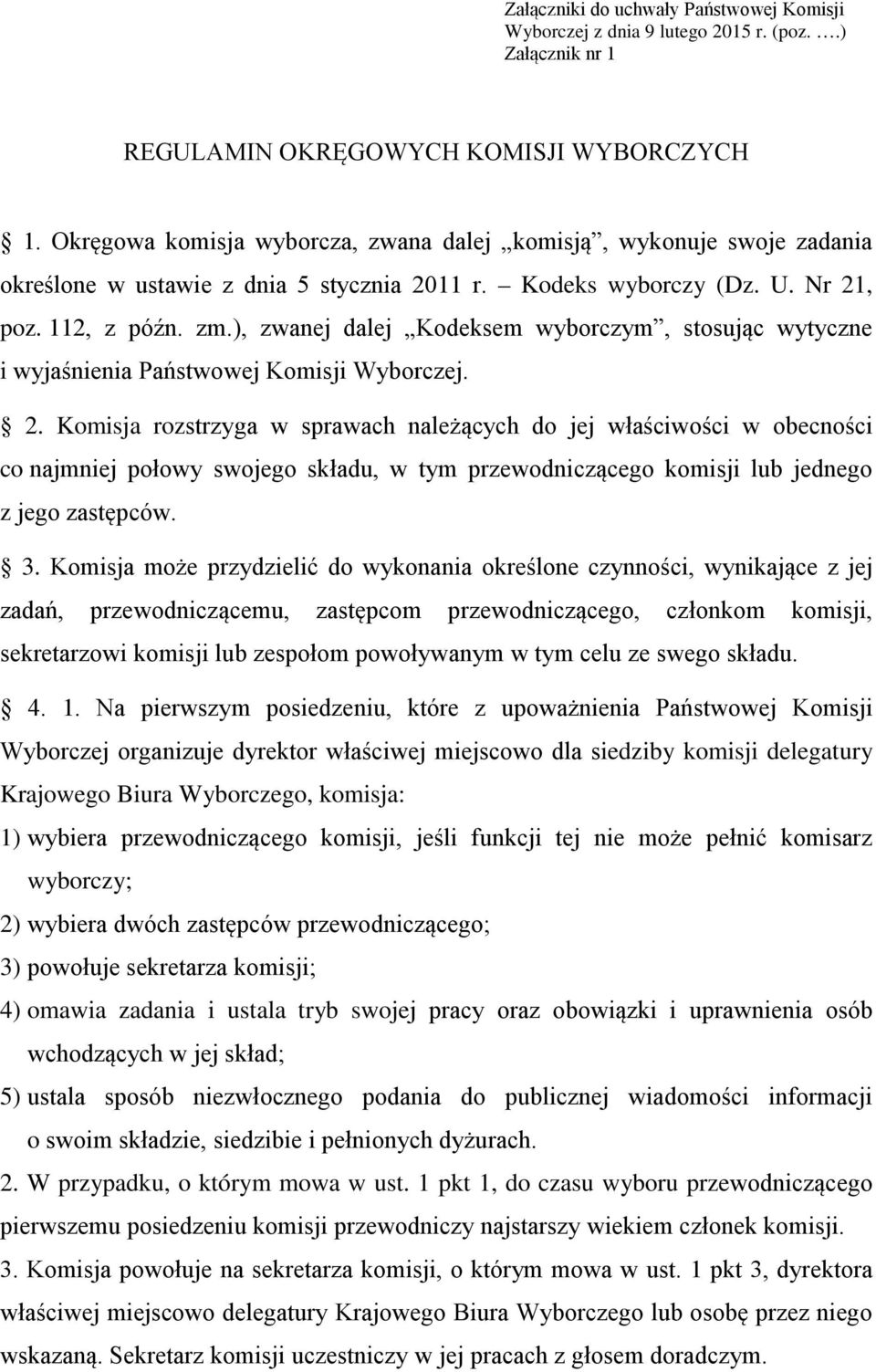 ), zwanej dalej Kodeksem wyborczym, stosując wytyczne i wyjaśnienia Państwowej Komisji Wyborczej. 2.