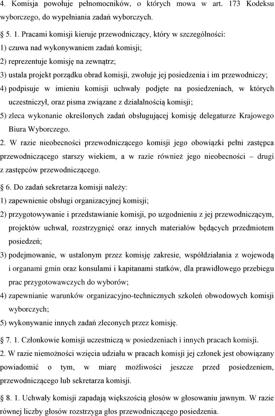 Pracami komisji kieruje przewodniczący, który w szczególności: 1) czuwa nad wykonywaniem zadań komisji; 2) reprezentuje komisję na zewnątrz; 3) ustala projekt porządku obrad komisji, zwołuje jej