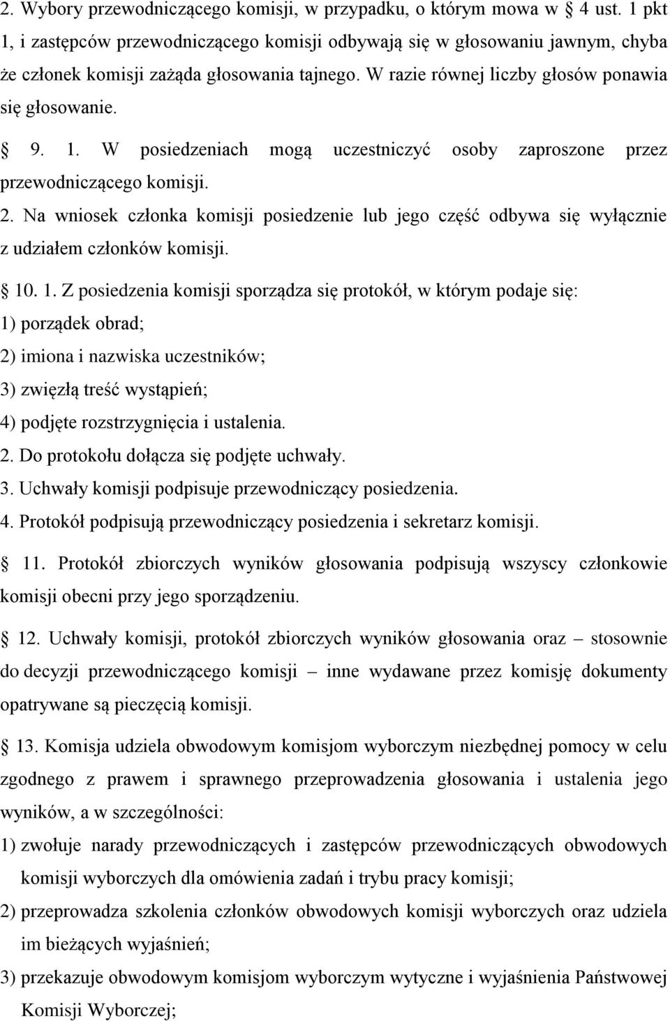 2. Na wniosek członka komisji posiedzenie lub jego część odbywa się wyłącznie z udziałem członków komisji. 10