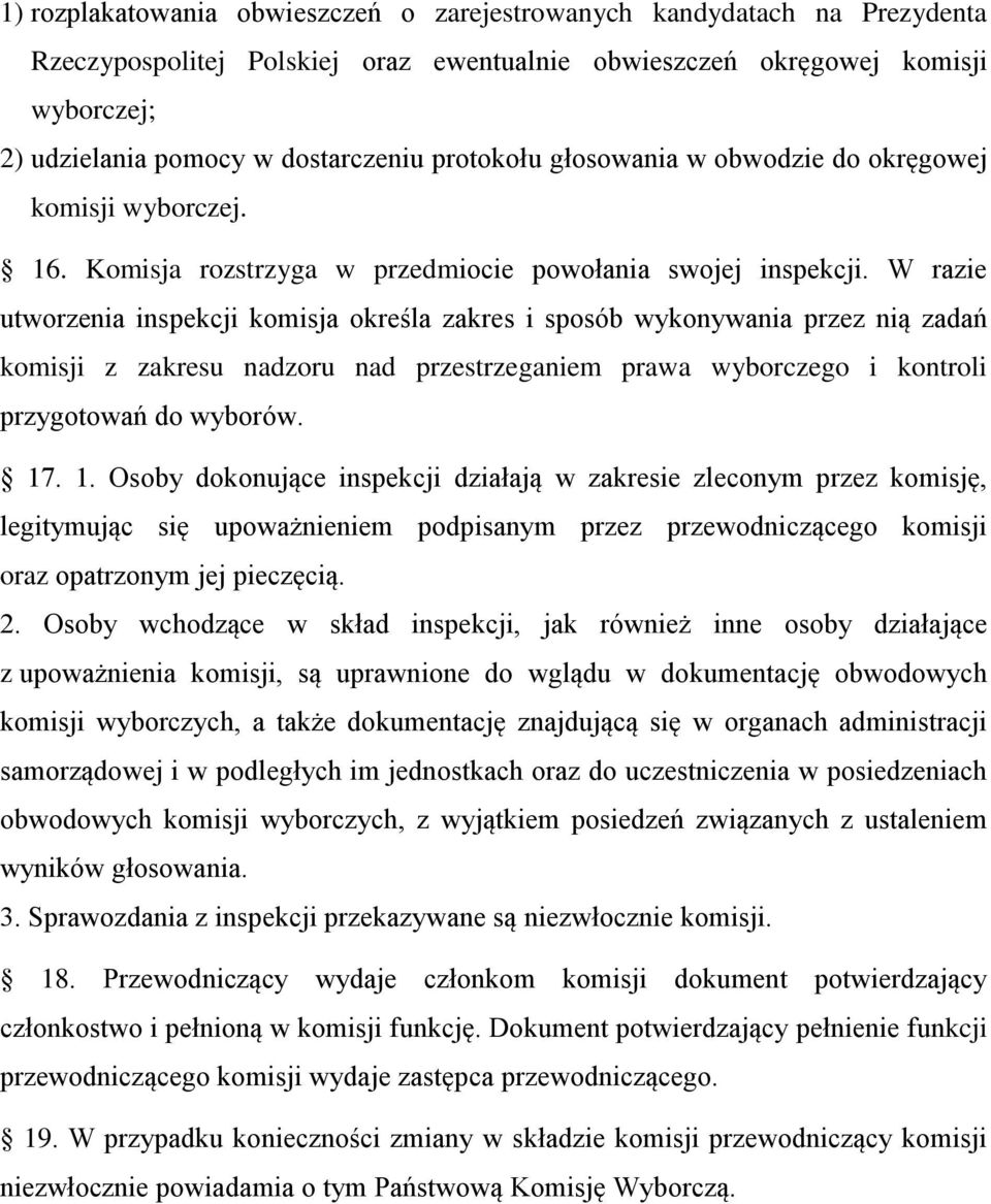 W razie utworzenia inspekcji komisja określa zakres i sposób wykonywania przez nią zadań komisji z zakresu nadzoru nad przestrzeganiem prawa wyborczego i kontroli przygotowań do wyborów. 17