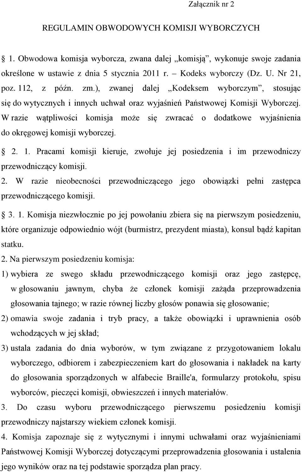 W razie wątpliwości komisja może się zwracać o dodatkowe wyjaśnienia do okręgowej komisji wyborczej. 2. 1. Pracami komisji kieruje, zwołuje jej posiedzenia i im przewodniczy przewodniczący komisji. 2. W razie nieobecności przewodniczącego jego obowiązki pełni zastępca przewodniczącego komisji.