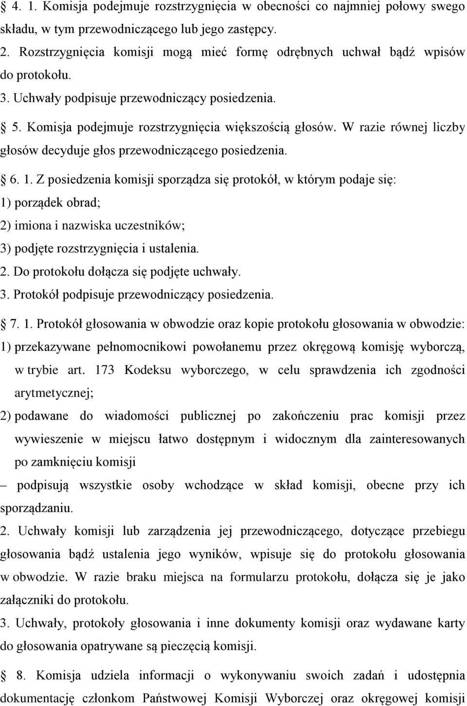 W razie równej liczby głosów decyduje głos przewodniczącego posiedzenia. 6. 1.