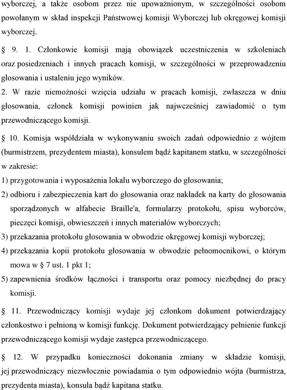 W razie niemożności wzięcia udziału w pracach komisji, zwłaszcza w dniu głosowania, członek komisji powinien jak najwcześniej zawiadomić o tym przewodniczącego komisji. 10.