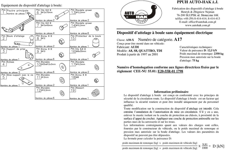 A1 Classe: A50-X Conçu pour être monté dans un véhicule: Fabricant: AUDI Modèle: A8, S8, QUATTRO, TDI Produit à partir de 199 au 2001 Caractéristiques techniques: Valeur de puissance D: 12,5 kn Poids