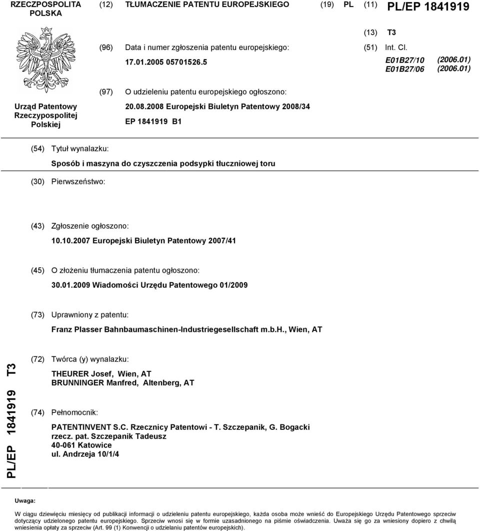 2008 Europejski Biuletyn Patentowy 2008/34 EP 1841919 B1 (54) Tytuł wynalazku: Sposób i maszyna do czyszczenia podsypki tłuczniowej toru (30) Pierwszeństwo: (43) Zgłoszenie ogłoszono: 10.