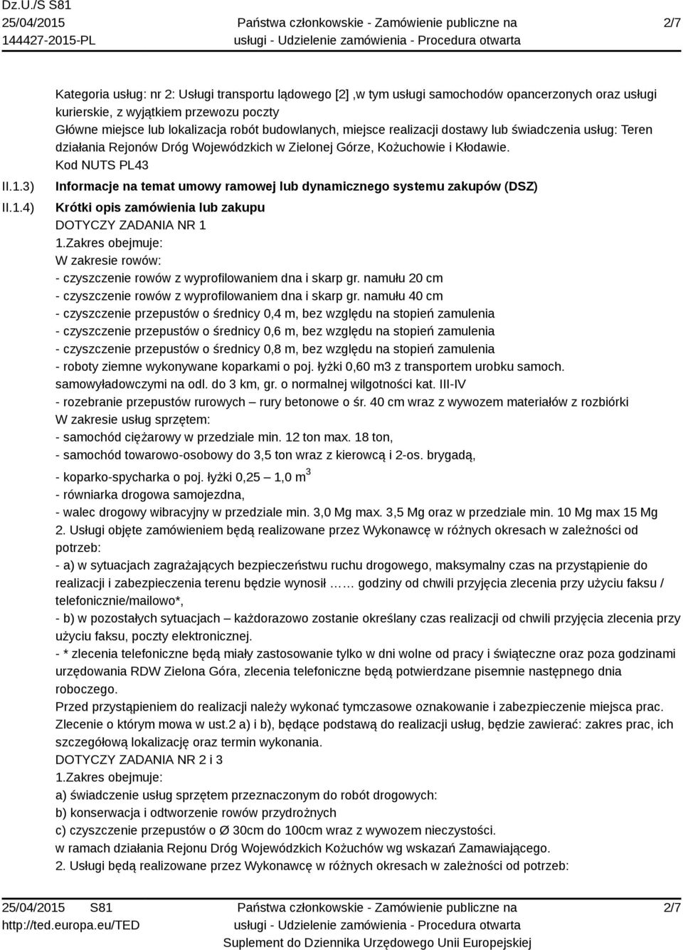 4) Kategoria usług: nr 2: Usługi transportu lądowego [2],w tym usługi samochodów opancerzonych oraz usługi kurierskie, z wyjątkiem przewozu poczty Główne miejsce lub lokalizacja robót budowlanych,